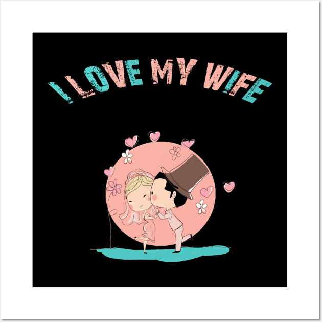 I LOVE MY WIFE Wall Art by MSDDesign